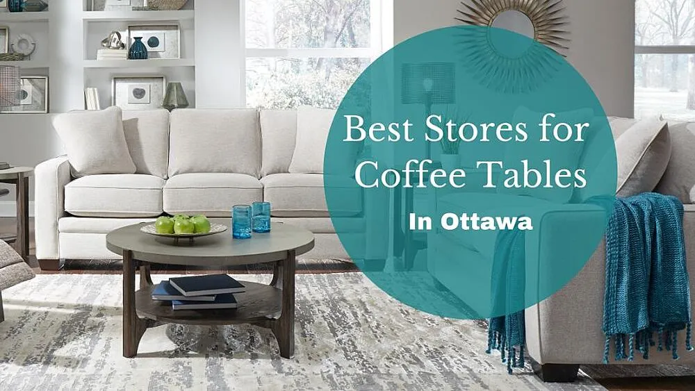 Best Furniture Stores for Coffee Tables in Ottawa LaZBoy of Ottawa / Kingston